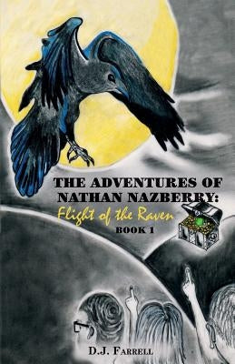 The Adventures of Nathan Nazberry: Flight of the Raven: Book One by Farrell, D. J.