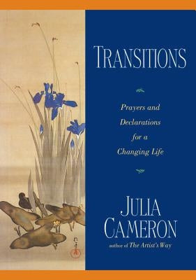 Transitions: Prayers and Declarations for a Changing Life by Cameron, Julia