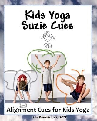 Kids Yoga Suzie Cues: Alignment Cues for Children's Yoga by Polak, Rita Rainieri
