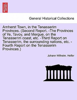 Amherst Town, in the Tenasserim Provinces. (Second Report. -The Provinces of Ye, Tavoy, and Mergue, on the Tenasserim Coast, Etc. -Third Report on Ten by Helfer, Johann Wilhelm