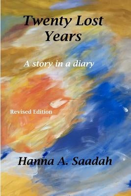 Twenty Lost Years: A story in a diary by Saadah, Hanna A.