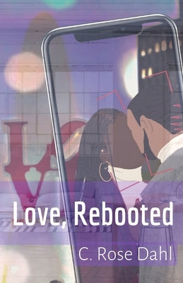 Love, Rebooted by Dahl, C. Rose