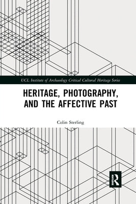 Heritage, Photography, and the Affective Past by Sterling, Colin