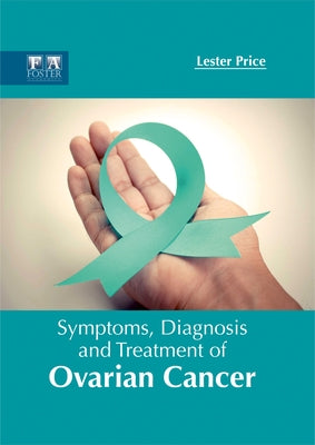 Symptoms, Diagnosis and Treatment of Ovarian Cancer by Price, Lester