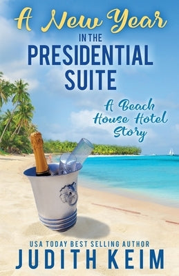 A New Year In The Presidential Suite: A Beach House Hotel Story by Keim, Judith