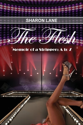 The Flesh: Memoir of a Stripper: A to Z by Lane, Sharon