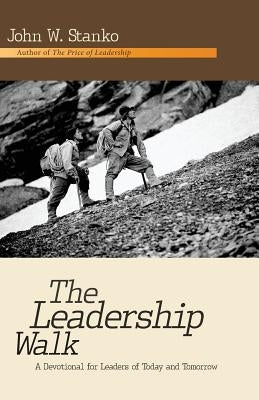The Leadership Walk: A Devotional for Leaders of Today and Tomorrow by Stanko, John W.