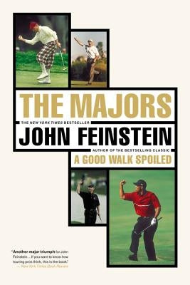 The Majors: In Pursuit of Golf's Holy Grail by Feinstein, John