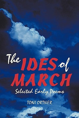 The Ides of March: Selected Early Poems by Ortner, Toni