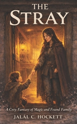 The Stray: A Cozy Fantasy of Magic and Found Family by Hockett, Jalál C.