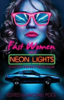 Fast Women and Neon Lights: Eighties-Inspired Neon Noir by Cosby, S. a.