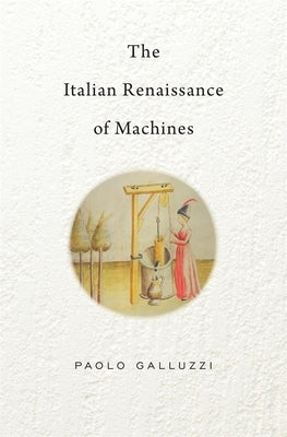 The Italian Renaissance of Machines by Galluzzi, Paolo