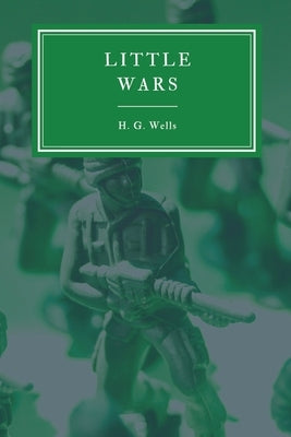 Little Wars and Floor Games by Wells, H. G.