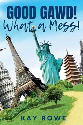 Good Gawd! What a Mess! by Rowe, Kay