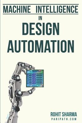 Machine Intelligence in Design Automation by Sharma, Rohit