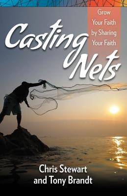 Casting Nets: Grow Your Faith by Sharing Your Faith by Stewart, Chris