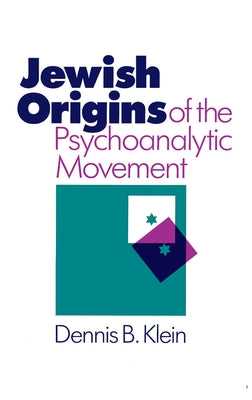 Jewish Origins of the Psychoanalytic Movement by Klein, Dennis B.