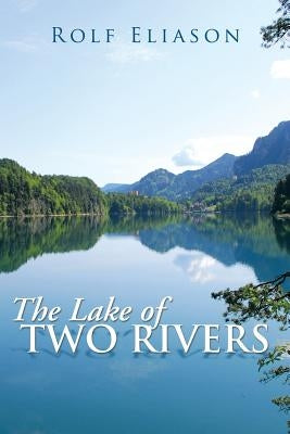 The Lake of Two Rivers by Eliason, Rolf