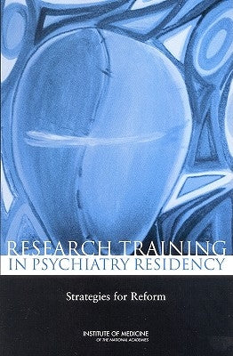 Research Training in Psychiatry Residency: Strategies for Reform by Institute of Medicine