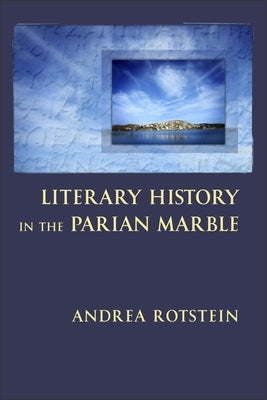 Literary History in the Parian Marble by Rotstein, Andrea