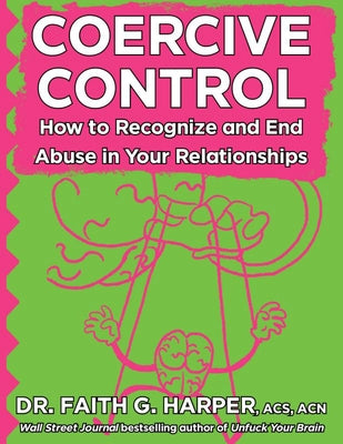 Coercive Control: How to Recognize and End Abuse in Your Relationships by Harper, Faith G.