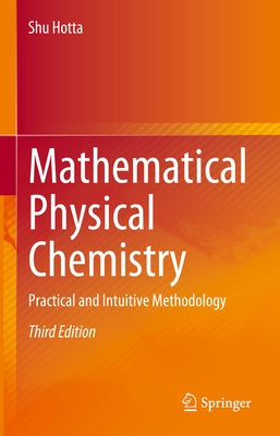 Mathematical Physical Chemistry: Practical and Intuitive Methodology by Hotta, Shu