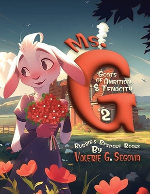 Ms. G: Goats Of Ambition & Tenacity by Segovia, Valerie G.