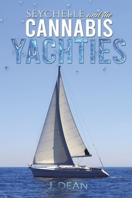 Seychelle and the Cannabis Yachties by Dean, J.