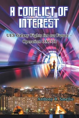 A Conflict of Interest: UES Galaxy Fights for our Future - Operation OACOI by Smellie, Anthony B.