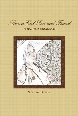 Brown Girl Lost and Found by DeWitt, Shannon