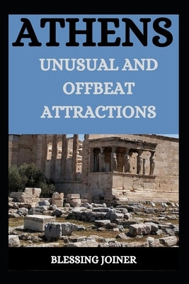Athens: Unusual and Offbeat Attractions by Joiner, Blessing