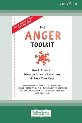 The Anger Toolkit: Quick Tools to Manage Intense Emotions and Keep Your Cool (16pt Large Print Edition) by McKay, Matthew