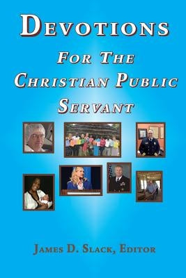 Devotions for the Christian Public Servant by Slack, James D.