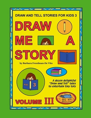 Draw and Tell Stories for Kids 3: Draw Me a Story Volume 3 by Freedman-De Vito, Barbara