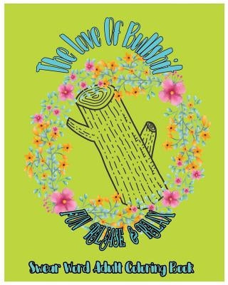 The Love Of Bullshit: Fun Release & Relax: Swear Word Adult Coloring Book by Thorbens, T. D.