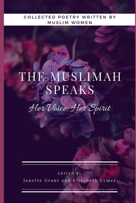 The Muslimah Speaks: Her Voice, Her Spirit (Black & White Edition): Volume I by Lymer, Elizabeth