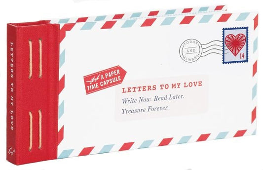 Letters to My Love: Write Now. Read Later. Treasure Forever. by Redmond, Lea