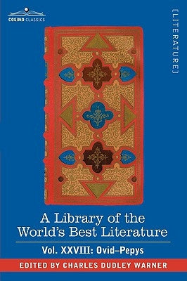 A Library of the World's Best Literature - Ancient and Modern - Vol.XXVIII (Forty-Five Volumes); Ovid-Pepys by Warner, Charles Dudley