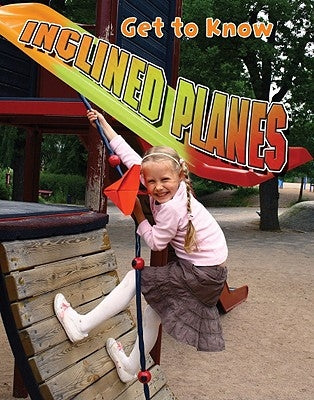 Get to Know Inclined Planes by Christiansen, Jennifer