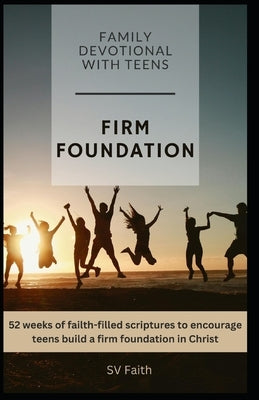 Firm Foundation: Family Devotional With Teens by Faith, Sv