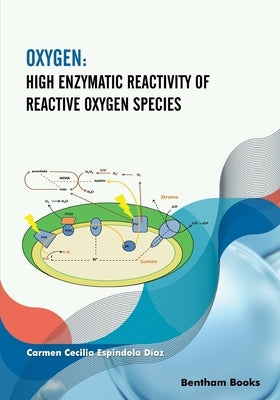 Oxygen: High Enzymatic Reactivity of Reactive Oxygen Species by Díaz, Carmen Cecilia Espíndola