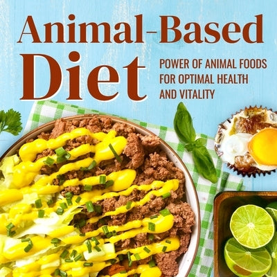 Animal-Based Diet: Power of Animal Foods for Optimal Health and Vitality: Animal-based Lifestyle by Godfrey, Tegan