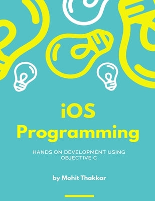 iOS Programming: Subject Notes by Thakkar, Mohit