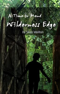 Wilderness Edge: A Time to Mend by Walton, Sean