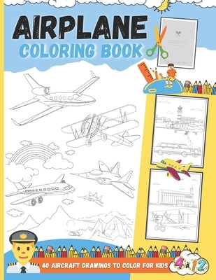 Airplane Coloring Book - 40 Aircraft Drawings To Color For Kids: Great Coloring of Airliners, Fighter jets, Private jets, Cargo aircraft and Landscape by Crayon Bleu, Éditions