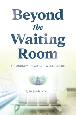 Beyond the Waiting Room by Fuchs, Joachim