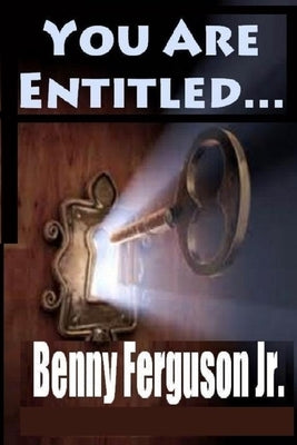 You Are Entitled by Ferguson, Benny R., Jr.