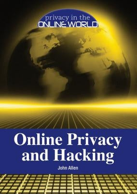 Online Privacy and Hacking by Allen, John