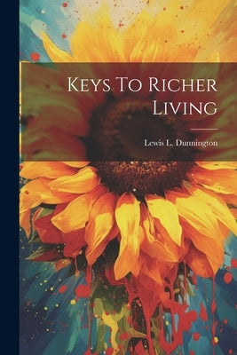 Keys To Richer Living by Dunnington, Lewis L.
