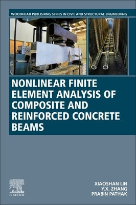 Nonlinear Finite Element Analysis of Composite and Reinforced Concrete Beams by Lin, Xiaoshan